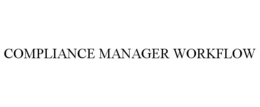 COMPLIANCE MANAGER WORKFLOW trademark