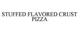 STUFFED FLAVORED CRUST PIZZA trademark