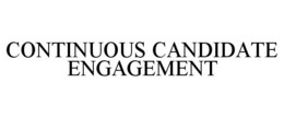 CONTINUOUS CANDIDATE ENGAGEMENT trademark