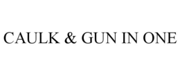 CAULK & GUN IN ONE trademark