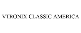 VTRONIX CLASSIC AMERICA trademark