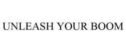 UNLEASH YOUR BOOM trademark