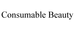 CONSUMABLE BEAUTY trademark