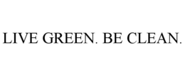 LIVE GREEN. BE CLEAN. trademark