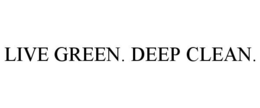LIVE GREEN. DEEP CLEAN. trademark