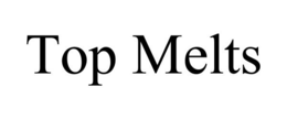 TOP MELTS trademark