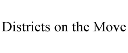 DISTRICTS ON THE MOVE trademark