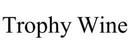 TROPHY WINE trademark