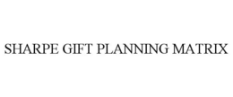 SHARPE GIFT PLANNING MATRIX trademark