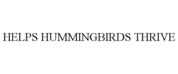 HELPS HUMMINGBIRDS THRIVE trademark