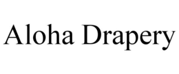 ALOHA DRAPERY trademark