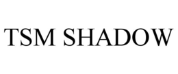 TSM SHADOW trademark
