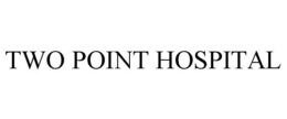 TWO POINT HOSPITAL trademark