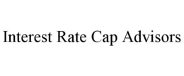 INTEREST RATE CAP ADVISORS trademark