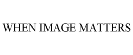 WHEN IMAGE MATTERS trademark