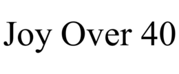 JOY OVER 40 trademark