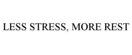LESS STRESS, MORE REST trademark