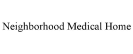 NEIGHBORHOOD MEDICAL HOME trademark