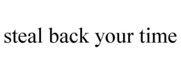 STEAL BACK YOUR TIME trademark