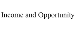 INCOME AND OPPORTUNITY trademark