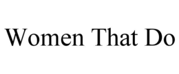 WOMEN THAT DO trademark