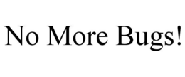 NO MORE BUGS! trademark