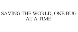 SAVING THE WORLD, ONE BUG AT A TIME. trademark