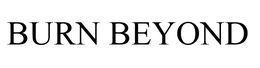 BURN BEYOND trademark