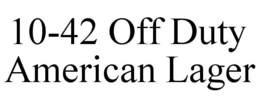 10-42 OFF DUTY AMERICAN LAGER trademark