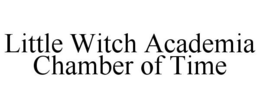 LITTLE WITCH ACADEMIA CHAMBER OF TIME trademark