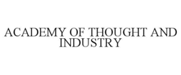 ACADEMY OF THOUGHT AND INDUSTRY trademark