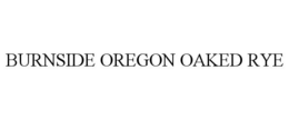 BURNSIDE OREGON OAKED RYE trademark