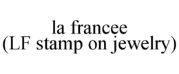 LA FRANCEE (LF STAMP ON JEWELRY) trademark