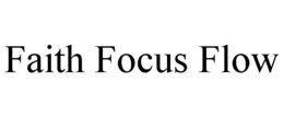 FAITH FOCUS FLOW trademark