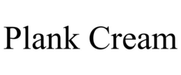 PLANK CREAM trademark