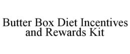 BUTTER BOX DIET INCENTIVES AND REWARDS KIT trademark