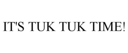 IT'S TUK TUK TIME! trademark
