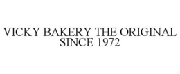 VICKY BAKERY THE ORIGINAL SINCE 1972 trademark