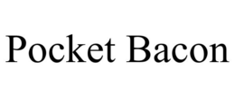 POCKET BACON trademark