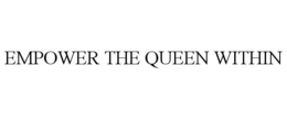 EMPOWER THE QUEEN WITHIN trademark