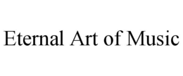 ETERNAL ART OF MUSIC trademark