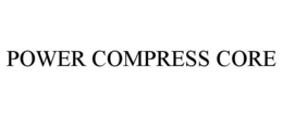 POWER COMPRESS CORE trademark