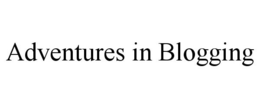 ADVENTURES IN BLOGGING trademark