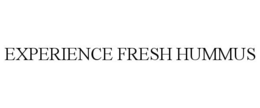 EXPERIENCE FRESH HUMMUS trademark