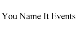 YOU NAME IT EVENTS trademark