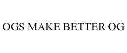 OGS MAKE BETTER OG trademark