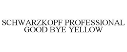 SCHWARZKOPF PROFESSIONAL GOOD BYE YELLOW trademark