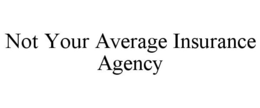 NOT YOUR AVERAGE INSURANCE AGENCY trademark
