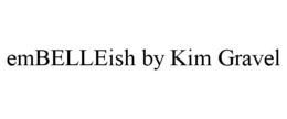 EMBELLEISH BY KIM GRAVEL trademark