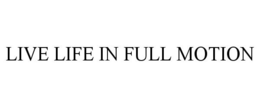 LIVE LIFE IN FULL MOTION trademark